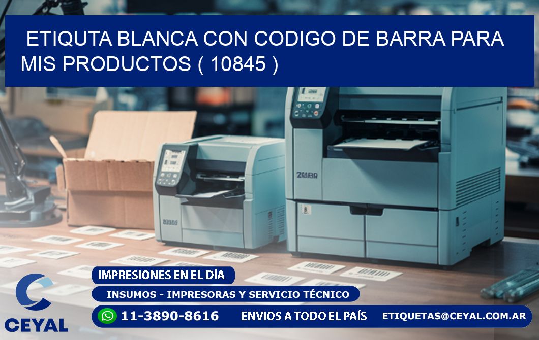 ETIQUTA BLANCA CON CODIGO DE BARRA PARA MIS PRODUCTOS ( 10845 )