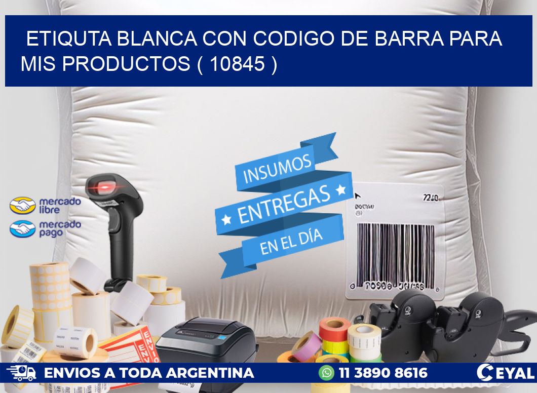 ETIQUTA BLANCA CON CODIGO DE BARRA PARA MIS PRODUCTOS ( 10845 )