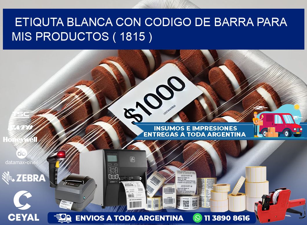 ETIQUTA BLANCA CON CODIGO DE BARRA PARA MIS PRODUCTOS ( 1815 )