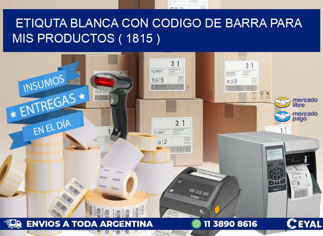 ETIQUTA BLANCA CON CODIGO DE BARRA PARA MIS PRODUCTOS ( 1815 )
