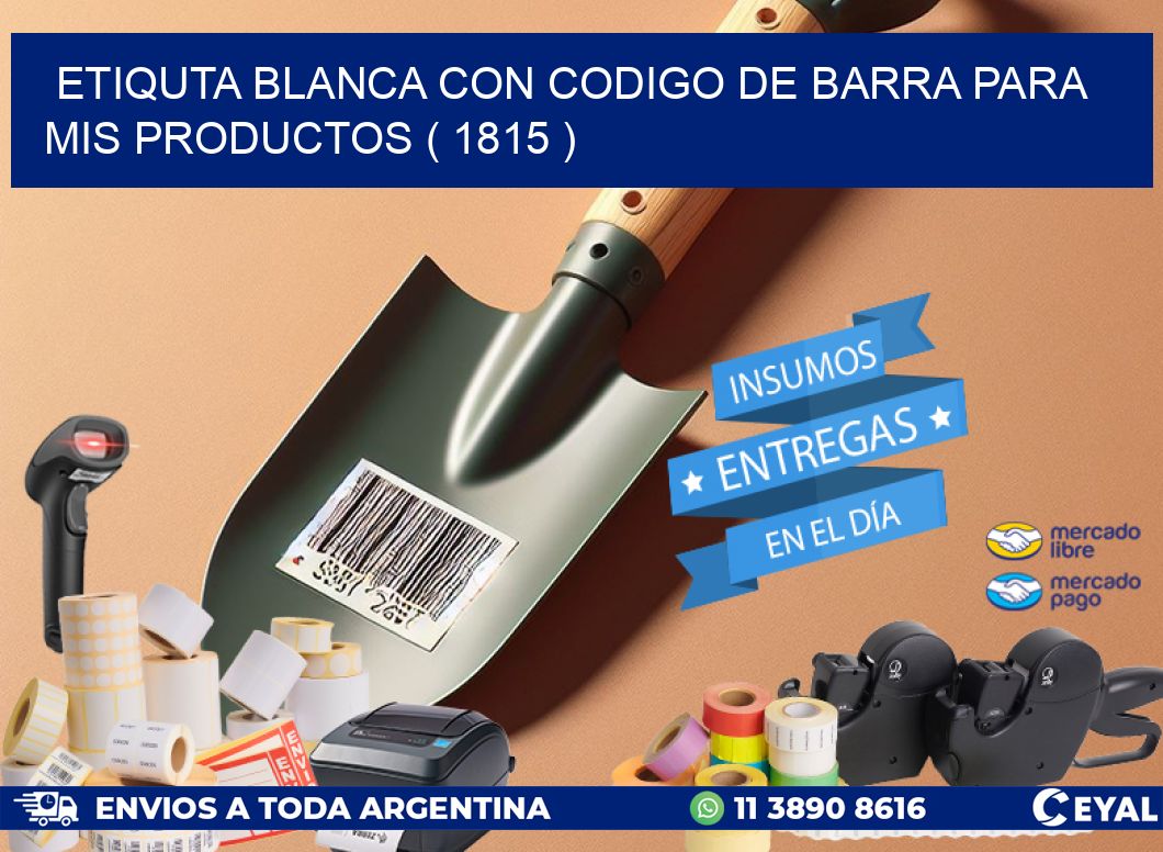 ETIQUTA BLANCA CON CODIGO DE BARRA PARA MIS PRODUCTOS ( 1815 )