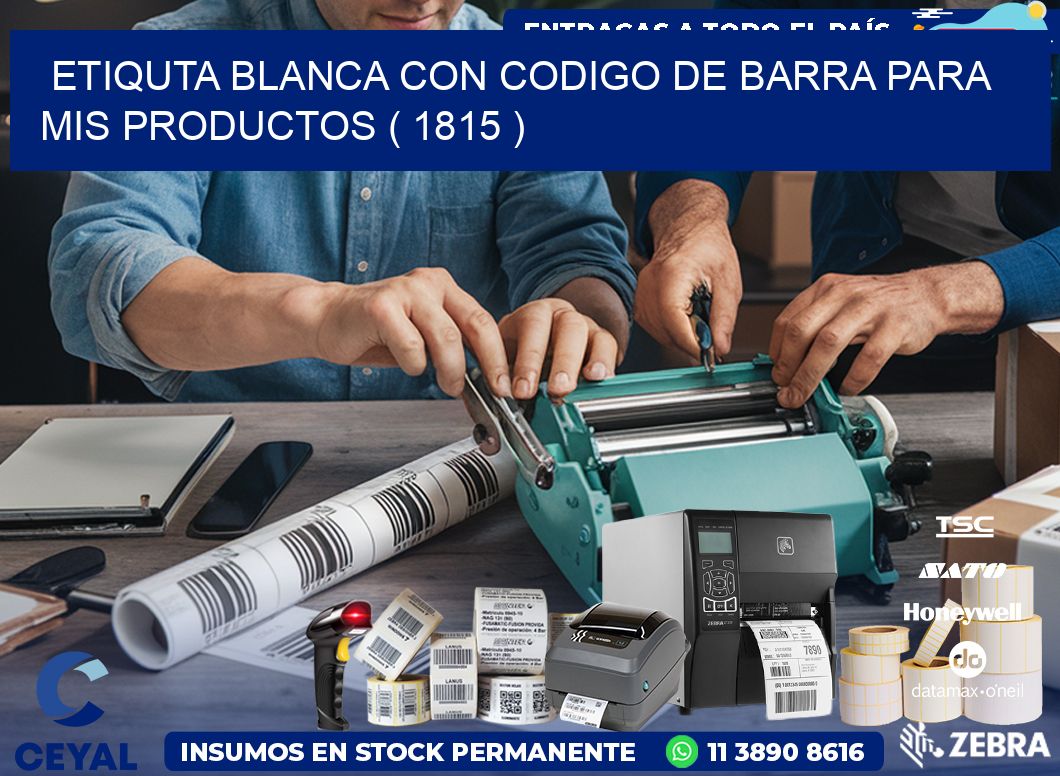 ETIQUTA BLANCA CON CODIGO DE BARRA PARA MIS PRODUCTOS ( 1815 )