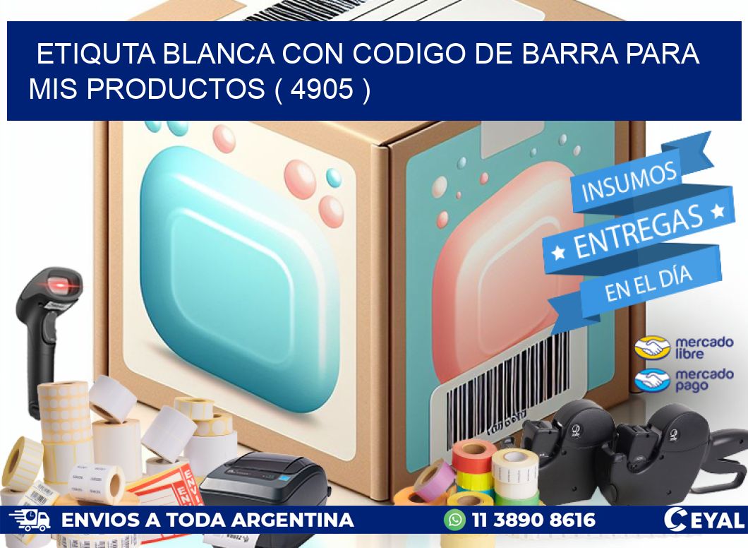 ETIQUTA BLANCA CON CODIGO DE BARRA PARA MIS PRODUCTOS ( 4905 )