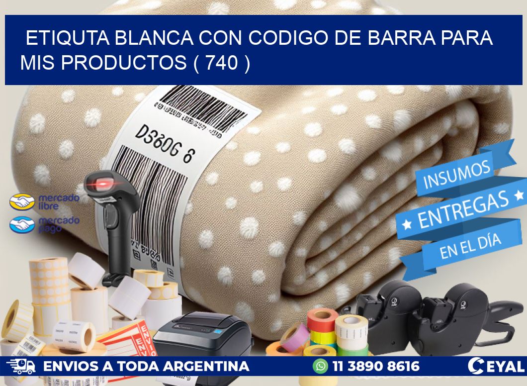 ETIQUTA BLANCA CON CODIGO DE BARRA PARA MIS PRODUCTOS ( 740 )
