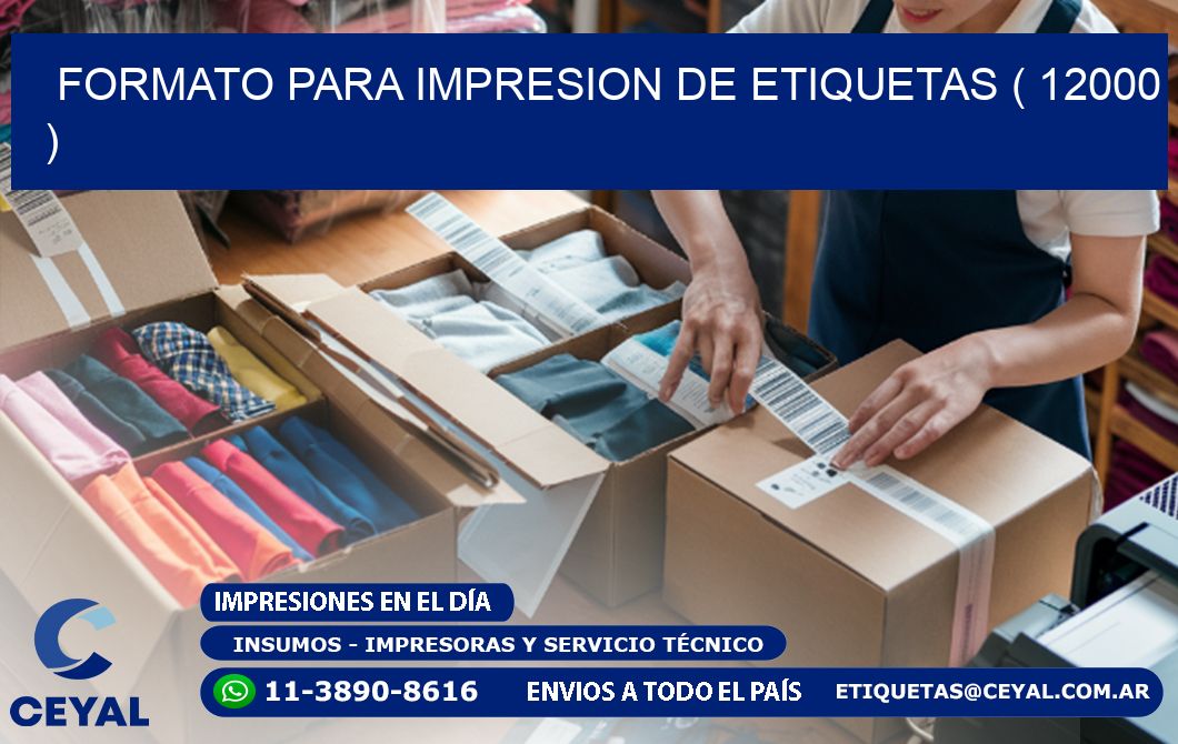 FORMATO PARA IMPRESION DE ETIQUETAS ( 12000 )
