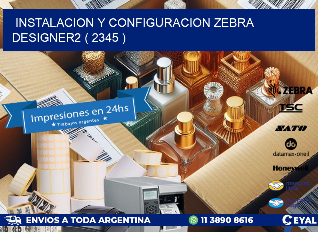 INSTALACION Y CONFIGURACION ZEBRA DESIGNER2 ( 2345 )
