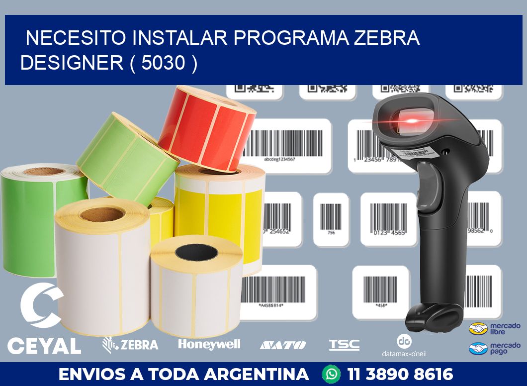 NECESITO INSTALAR PROGRAMA ZEBRA DESIGNER ( 5030 )