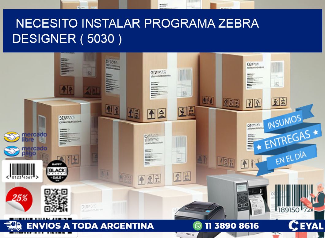 NECESITO INSTALAR PROGRAMA ZEBRA DESIGNER ( 5030 )