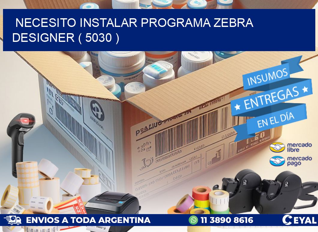 NECESITO INSTALAR PROGRAMA ZEBRA DESIGNER ( 5030 )