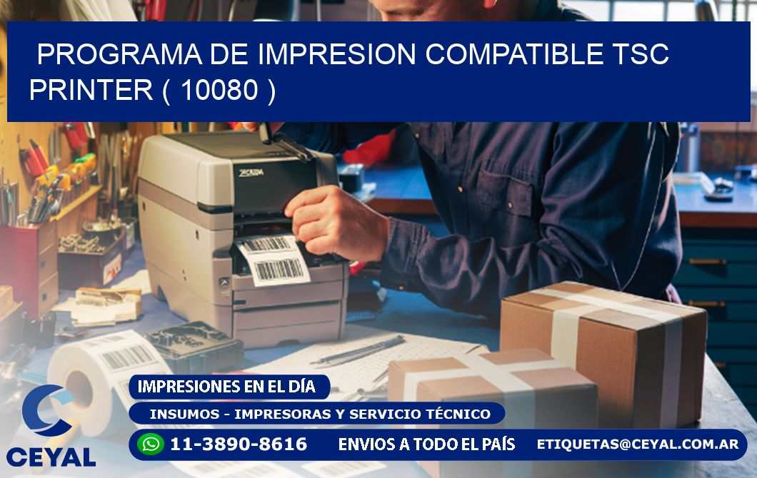 PROGRAMA DE IMPRESION COMPATIBLE TSC PRINTER ( 10080 )