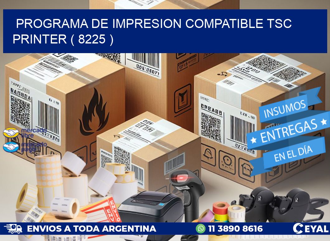 PROGRAMA DE IMPRESION COMPATIBLE TSC PRINTER ( 8225 )