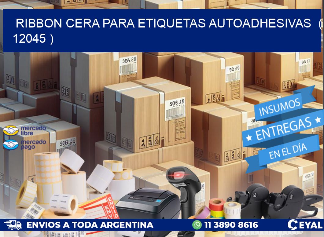 RIBBON CERA PARA ETIQUETAS AUTOADHESIVAS  ( 12045 )