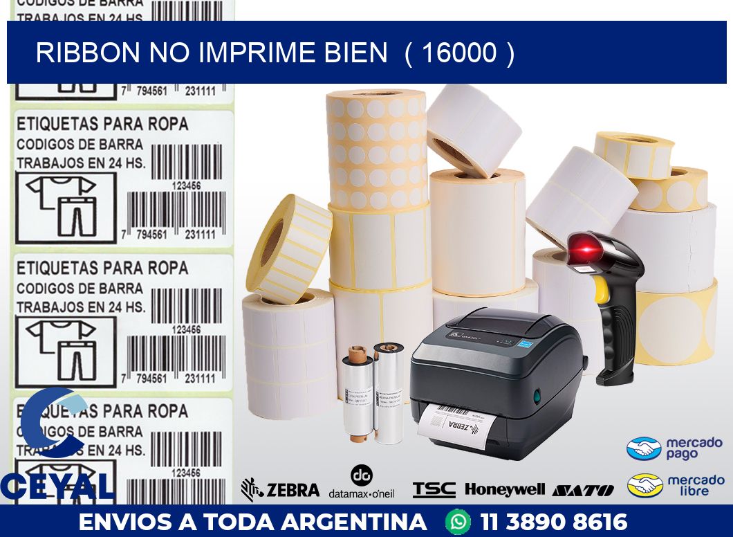 RIBBON NO IMPRIME BIEN  ( 16000 )