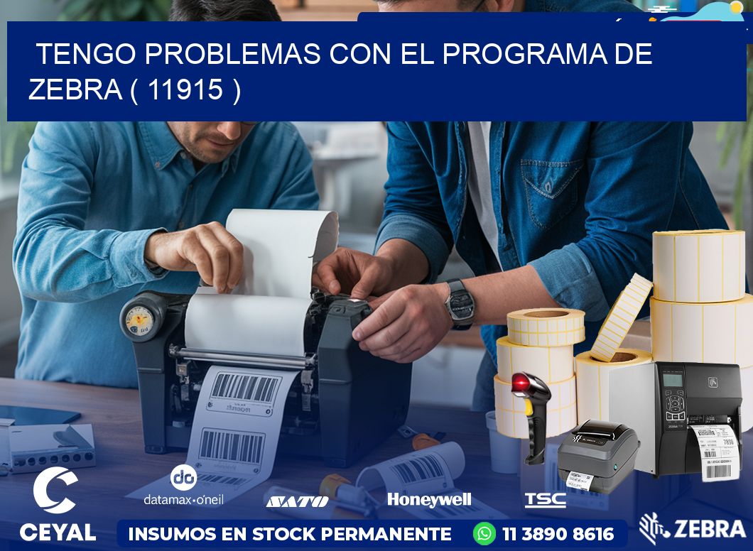 TENGO PROBLEMAS CON EL PROGRAMA DE ZEBRA ( 11915 )