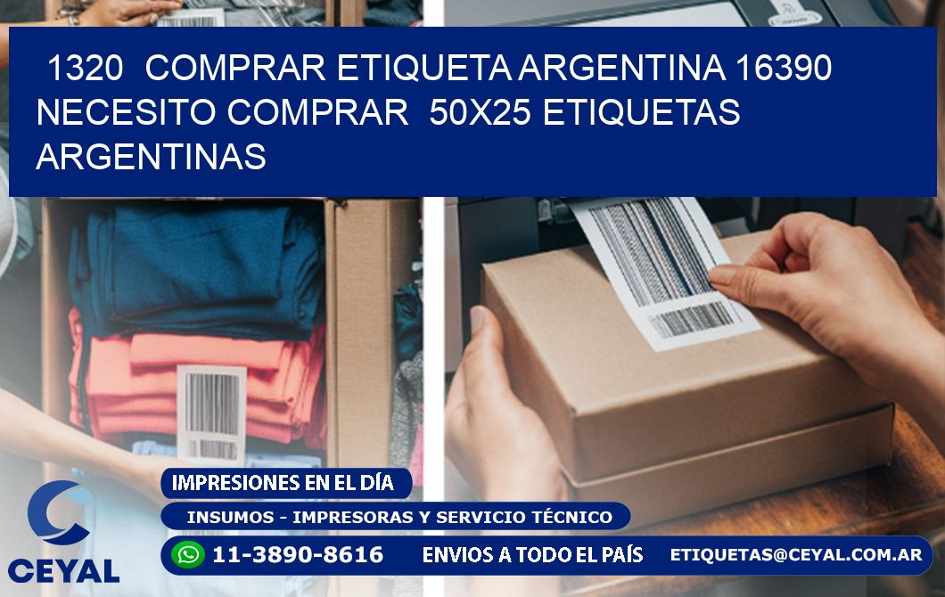 1320  COMPRAR ETIQUETA ARGENTINA 16390 NECESITO COMPRAR  50X25 ETIQUETAS ARGENTINAS