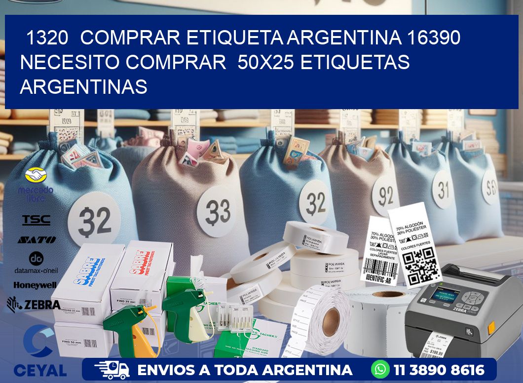 1320  COMPRAR ETIQUETA ARGENTINA 16390 NECESITO COMPRAR  50X25 ETIQUETAS ARGENTINAS