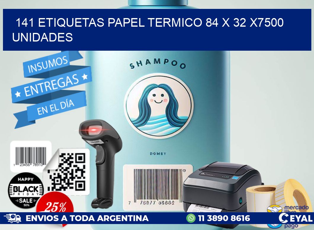 141 ETIQUETAS PAPEL TERMICO 84 x 32 X7500 UNIDADES