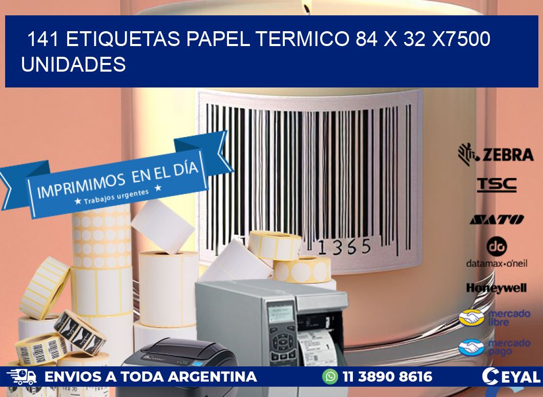 141 ETIQUETAS PAPEL TERMICO 84 x 32 X7500 UNIDADES