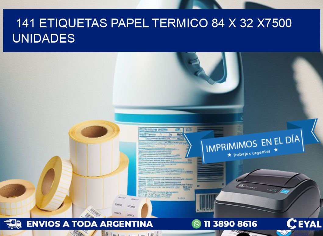 141 ETIQUETAS PAPEL TERMICO 84 x 32 X7500 UNIDADES