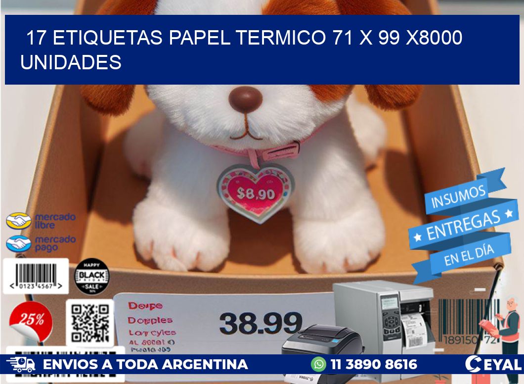 17 ETIQUETAS PAPEL TERMICO 71 x 99 X8000 UNIDADES