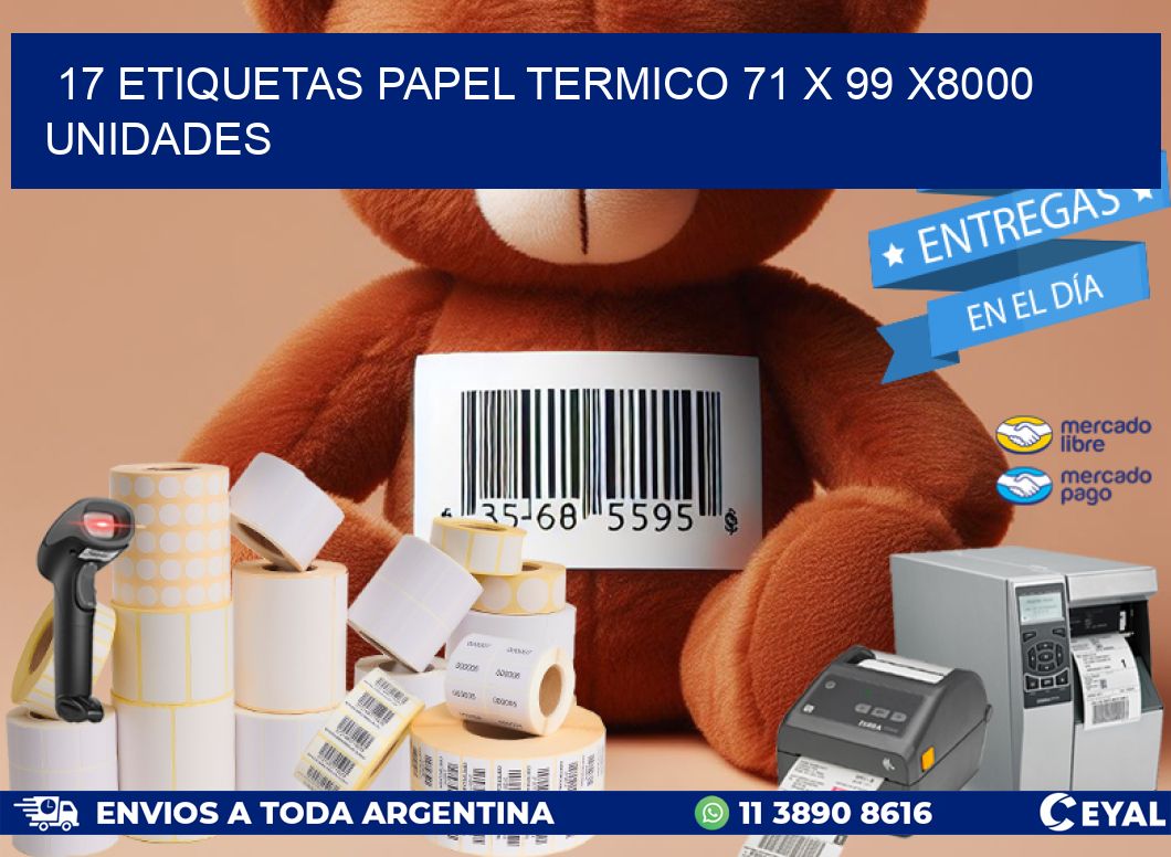 17 ETIQUETAS PAPEL TERMICO 71 x 99 X8000 UNIDADES