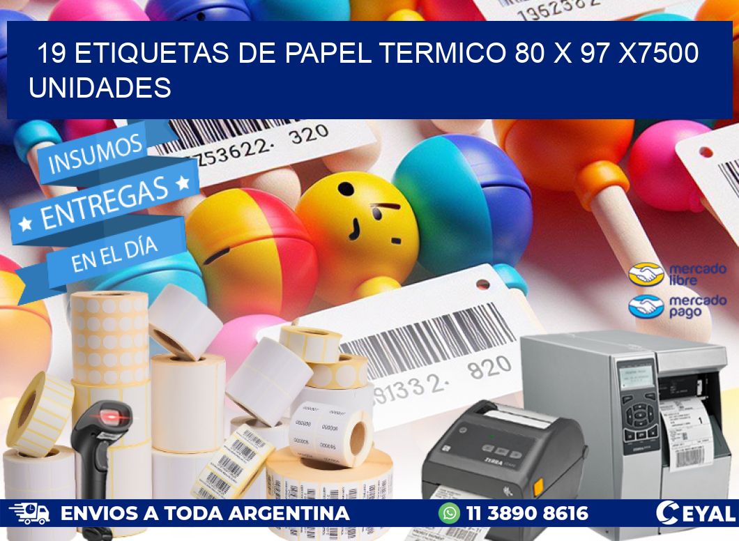 19 ETIQUETAS DE PAPEL TERMICO 80 x 97 X7500 UNIDADES