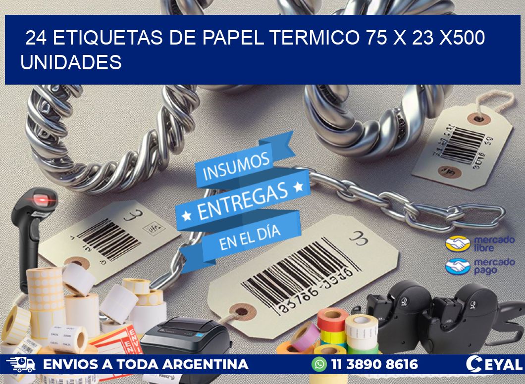 24 ETIQUETAS DE PAPEL TERMICO 75 x 23 x500 UNIDADES