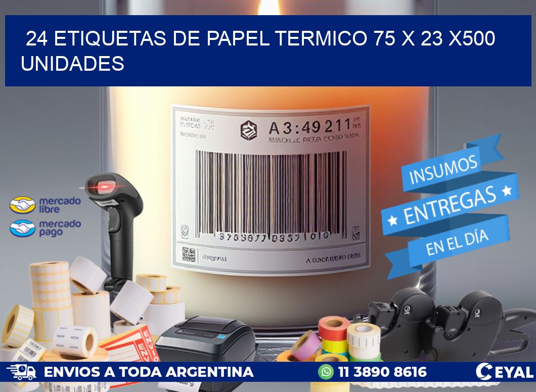 24 ETIQUETAS DE PAPEL TERMICO 75 x 23 x500 UNIDADES