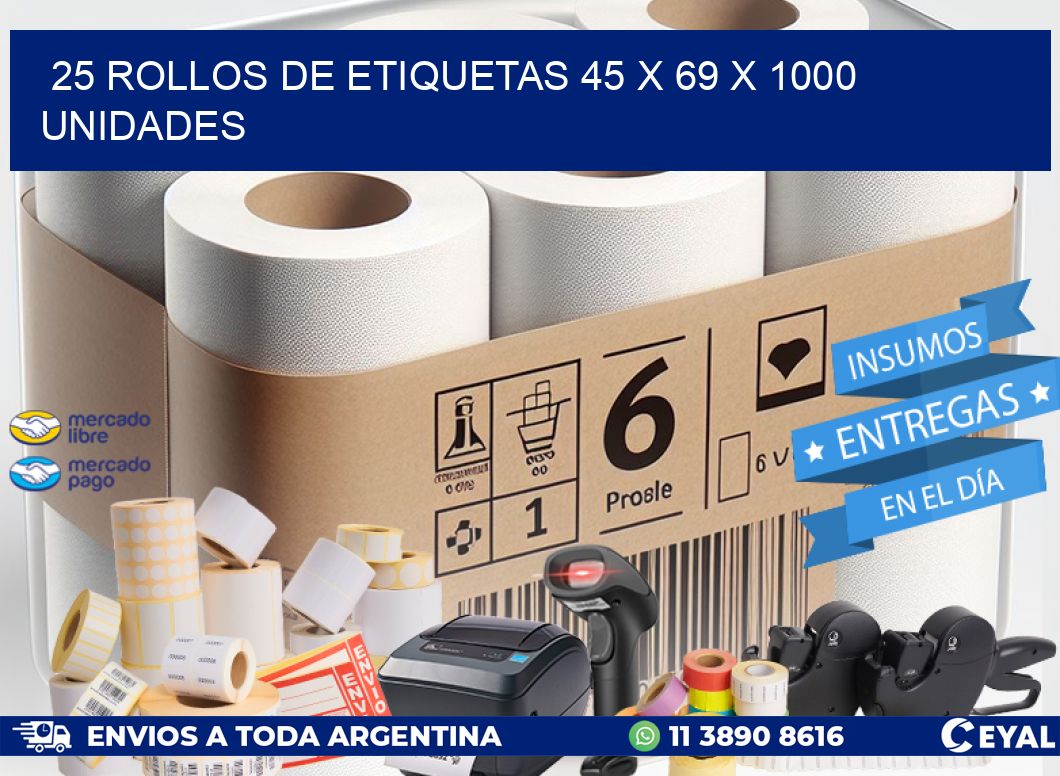 25 ROLLOS DE ETIQUETAS 45 x 69 X 1000 UNIDADES