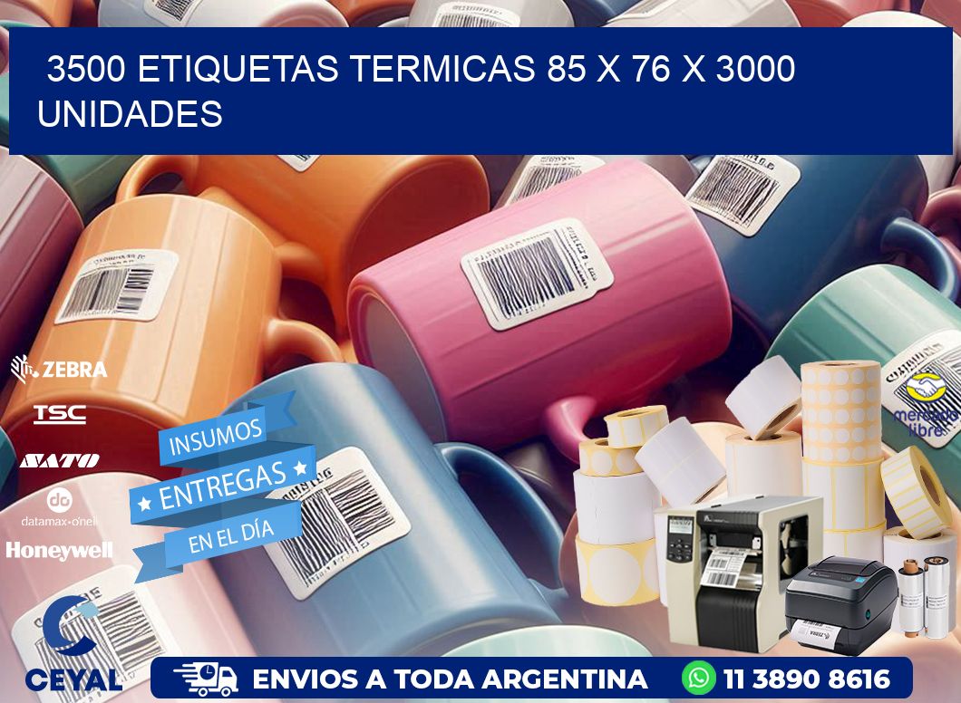 3500 ETIQUETAS TERMICAS 85 x 76 X 3000 UNIDADES