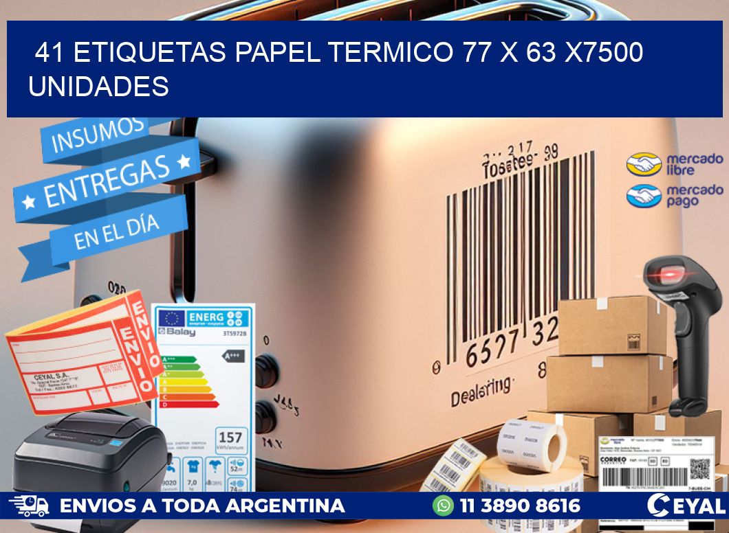 41 ETIQUETAS PAPEL TERMICO 77 x 63 X7500 UNIDADES