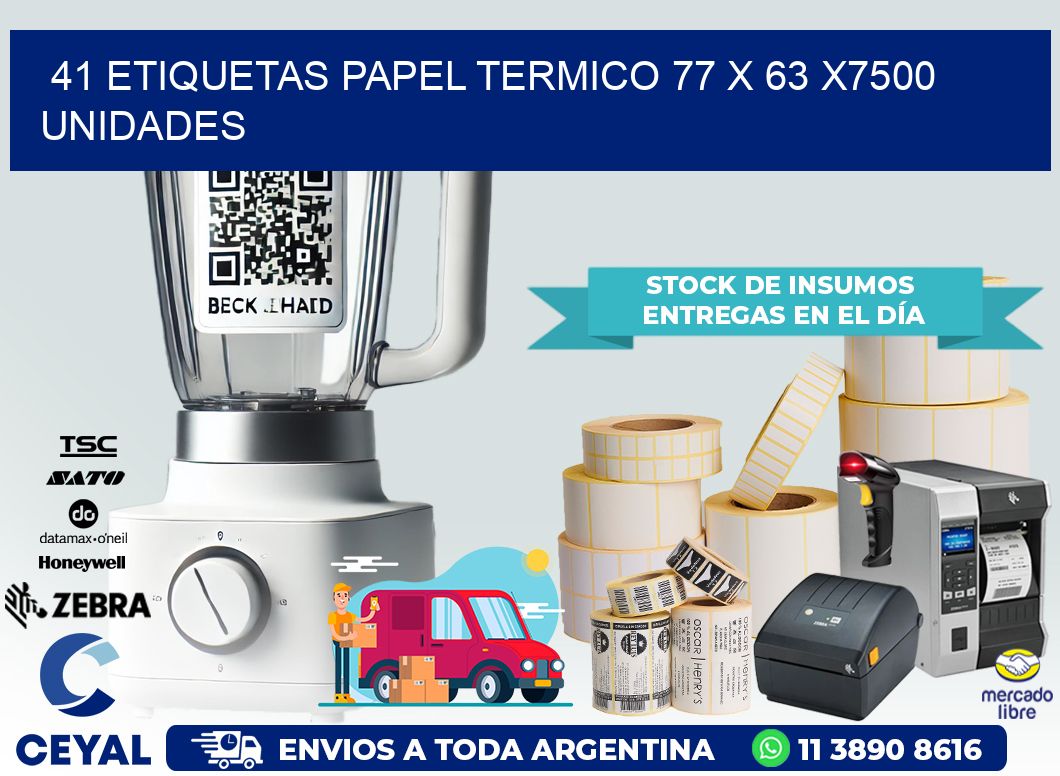 41 ETIQUETAS PAPEL TERMICO 77 x 63 X7500 UNIDADES