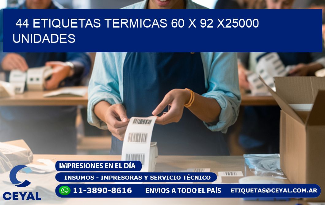 44 ETIQUETAS TERMICAS 60 x 92 X25000 UNIDADES