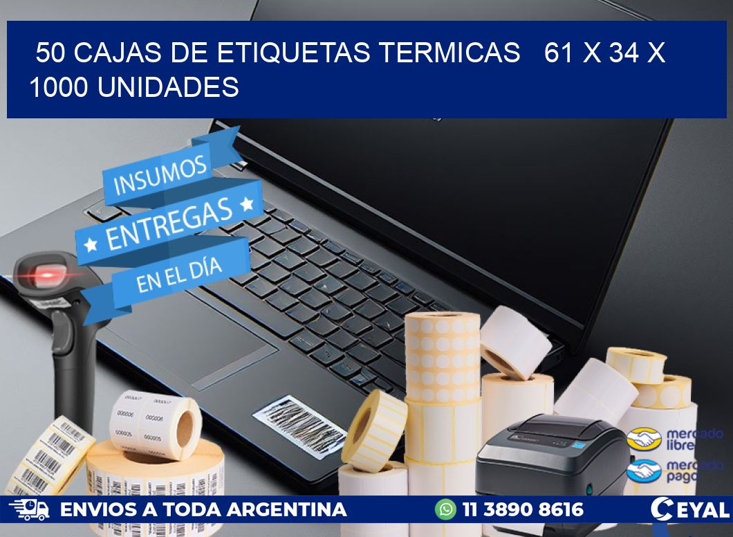 50 CAJAS DE ETIQUETAS TERMICAS   61 x 34 X 1000 UNIDADES