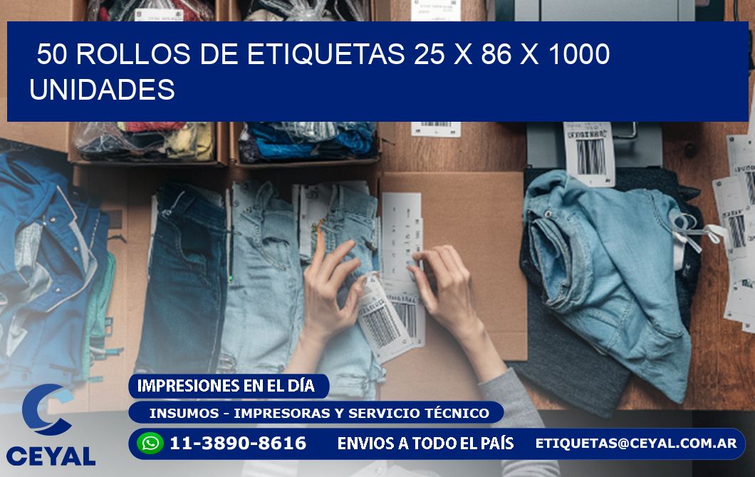 50 ROLLOS DE ETIQUETAS 25 x 86 X 1000 UNIDADES