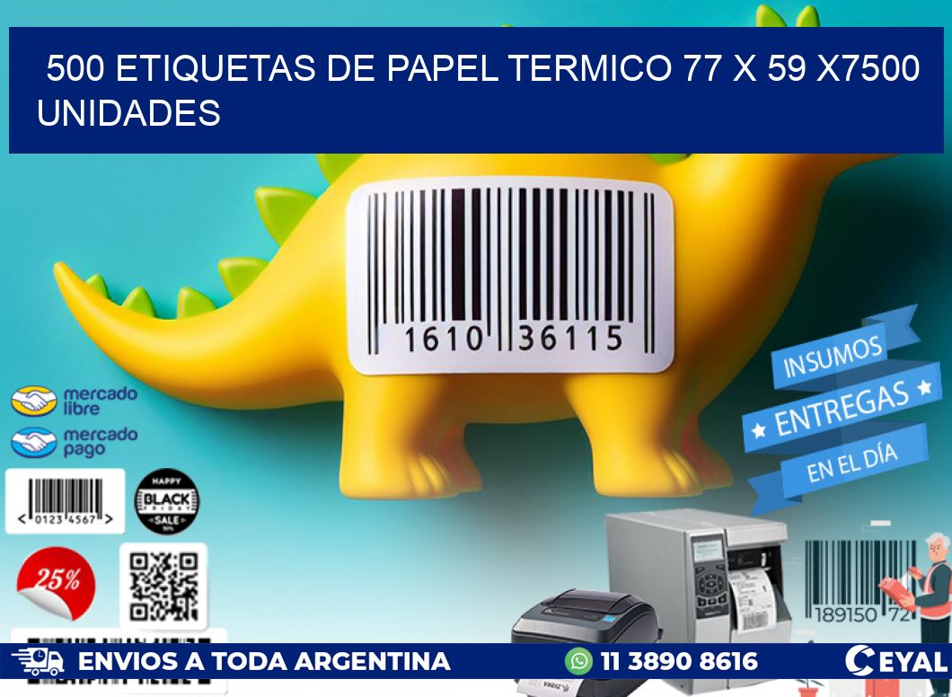 500 ETIQUETAS DE PAPEL TERMICO 77 x 59 X7500 UNIDADES