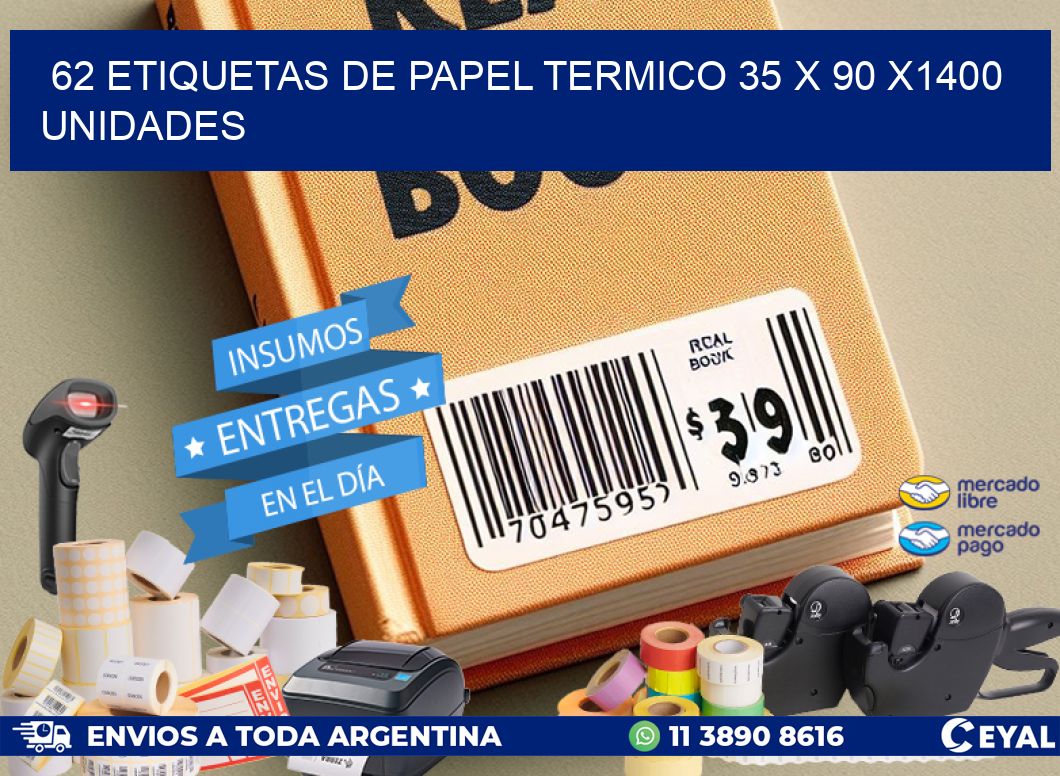 62 ETIQUETAS DE PAPEL TERMICO 35 x 90 X1400 UNIDADES