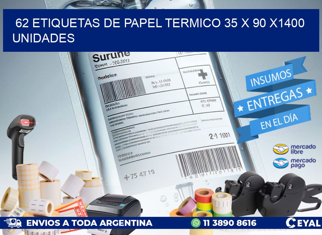 62 ETIQUETAS DE PAPEL TERMICO 35 x 90 X1400 UNIDADES