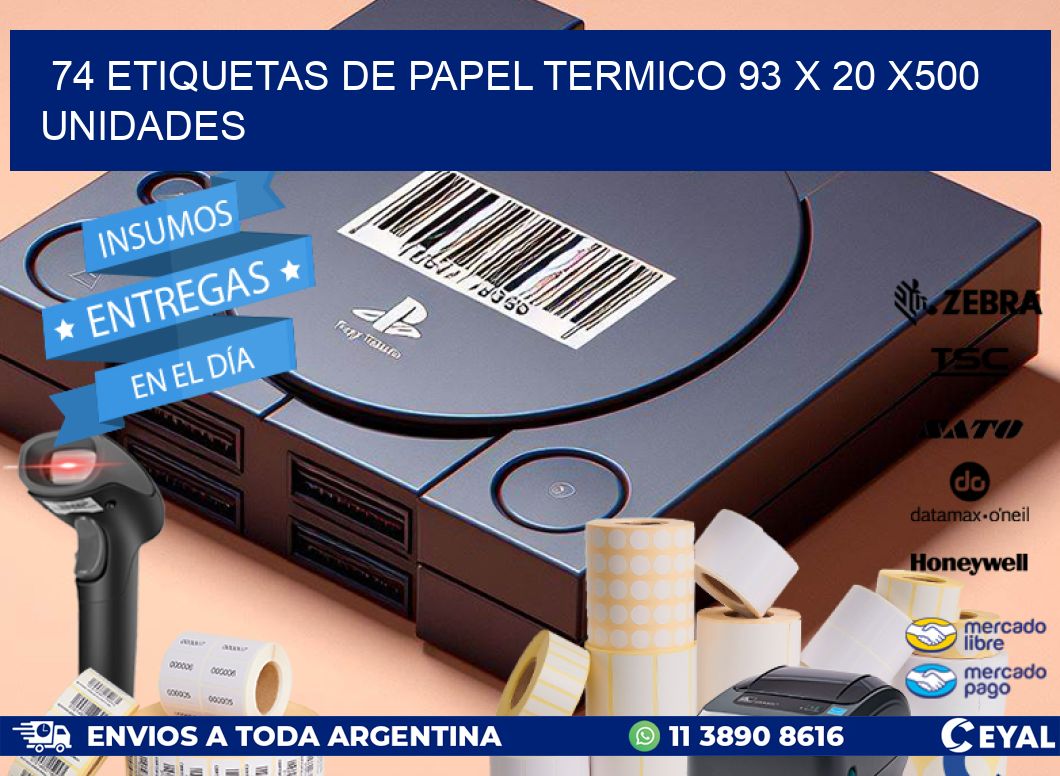 74 ETIQUETAS DE PAPEL TERMICO 93 x 20 x500 UNIDADES