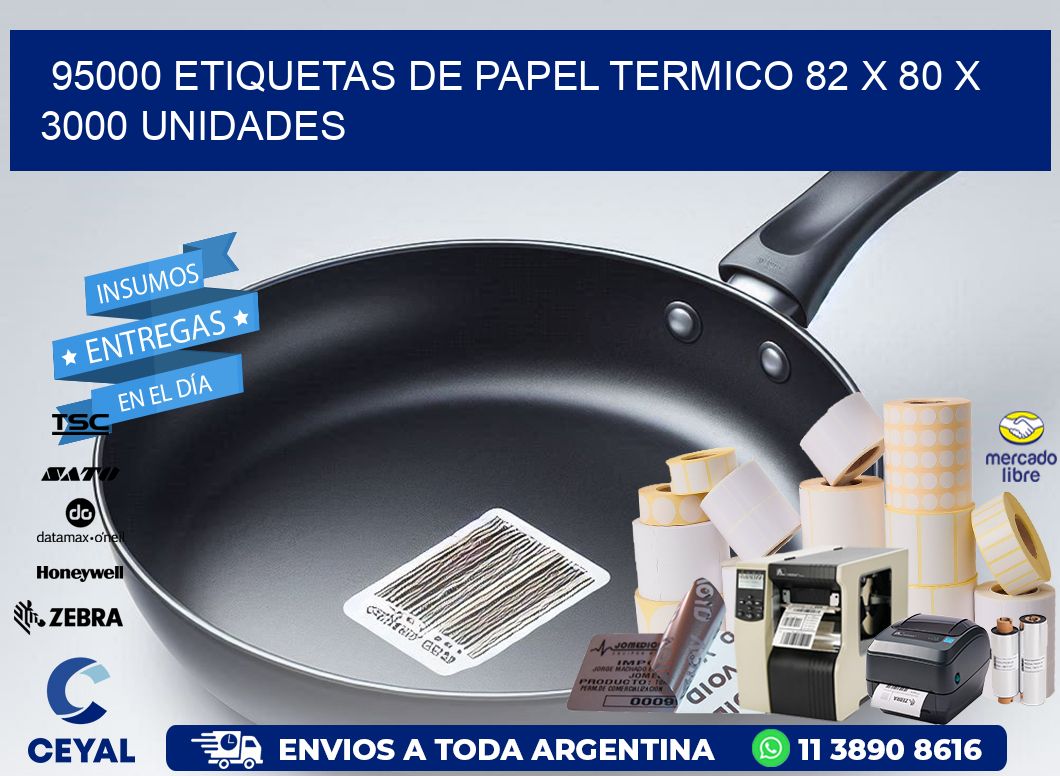 95000 ETIQUETAS DE PAPEL TERMICO 82 x 80 X 3000 UNIDADES