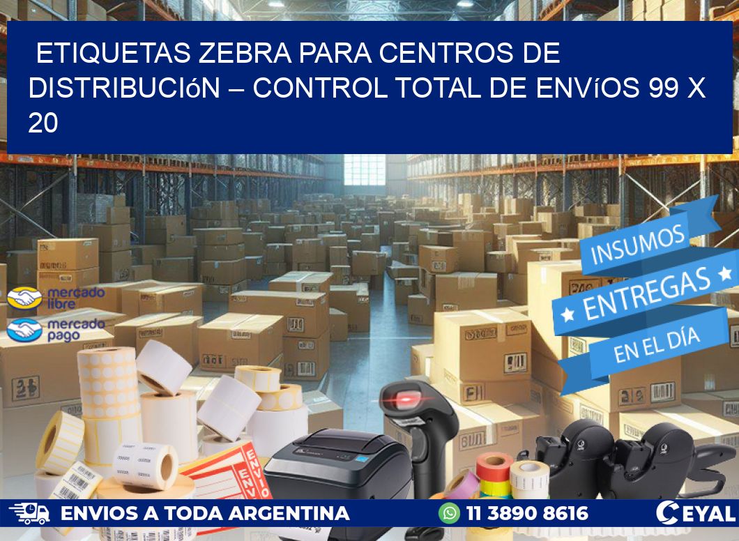 Etiquetas Zebra para Centros de Distribución – Control Total de Envíos 99 x 20