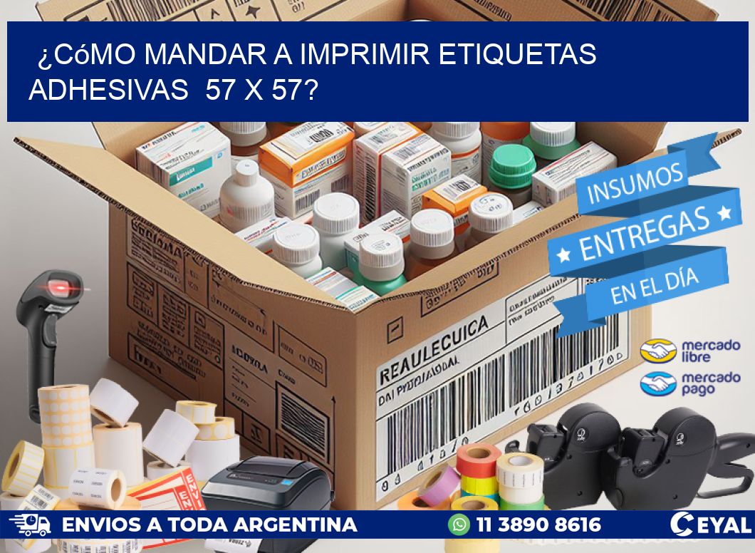 ¿Cómo mandar a imprimir etiquetas adhesivas  57 x 57?