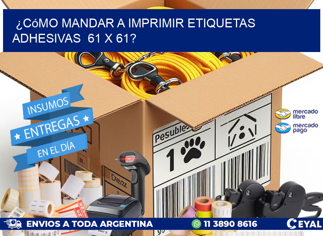 ¿Cómo mandar a imprimir etiquetas adhesivas  61 x 61?