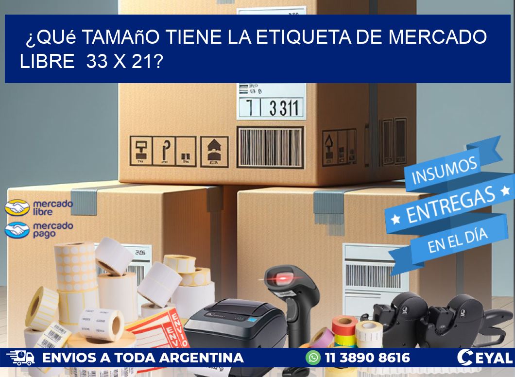 ¿Qué tamaño tiene la etiqueta de Mercado Libre  33 x 21?