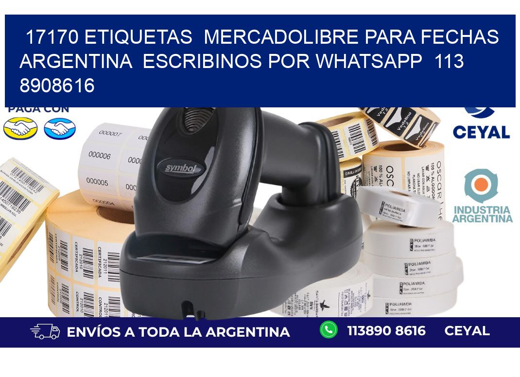 17170 ETIQUETAS  MERCADOLIBRE PARA FECHAS ARGENTINA  ESCRIBINOS POR WHATSAPP  113 8908616