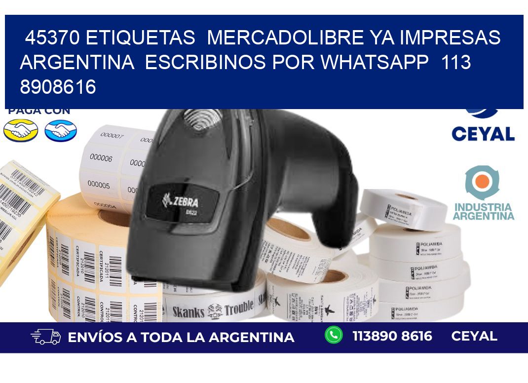 45370 ETIQUETAS  MERCADOLIBRE YA IMPRESAS ARGENTINA  ESCRIBINOS POR WHATSAPP  113 8908616