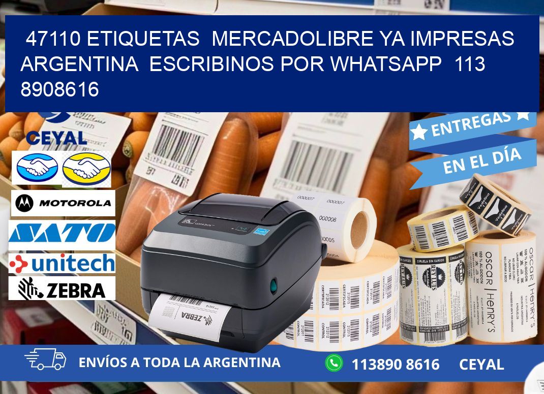 47110 ETIQUETAS  MERCADOLIBRE YA IMPRESAS ARGENTINA  ESCRIBINOS POR WHATSAPP  113 8908616