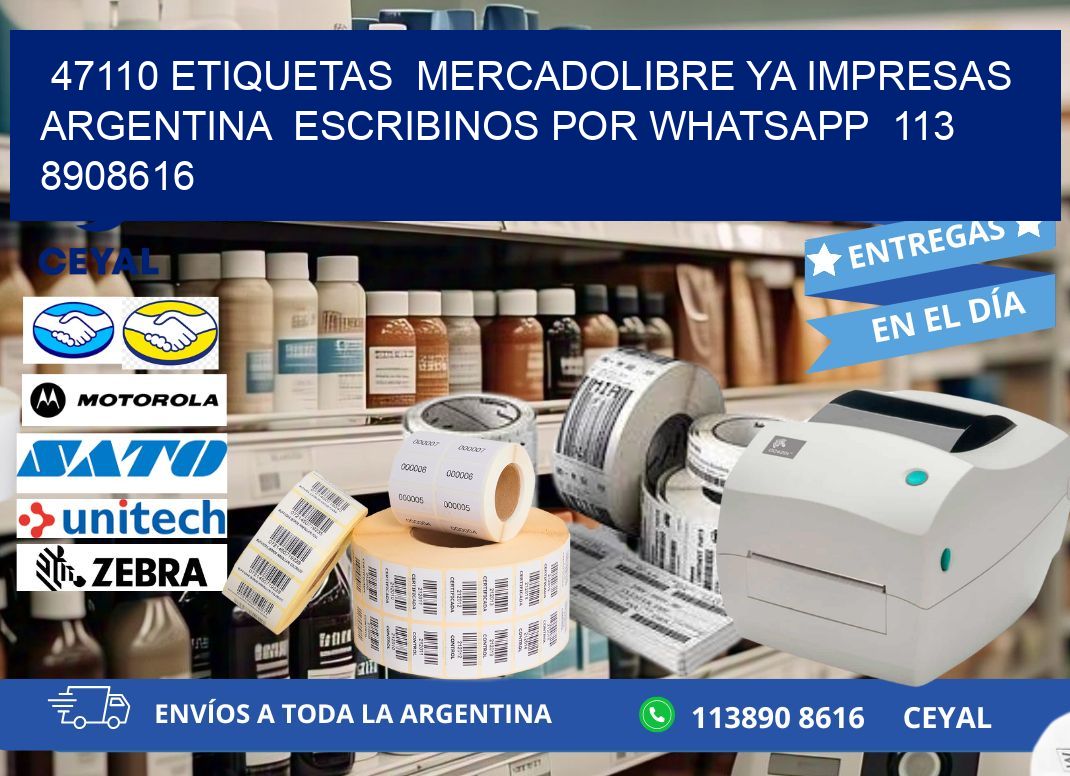 47110 ETIQUETAS  MERCADOLIBRE YA IMPRESAS ARGENTINA  ESCRIBINOS POR WHATSAPP  113 8908616