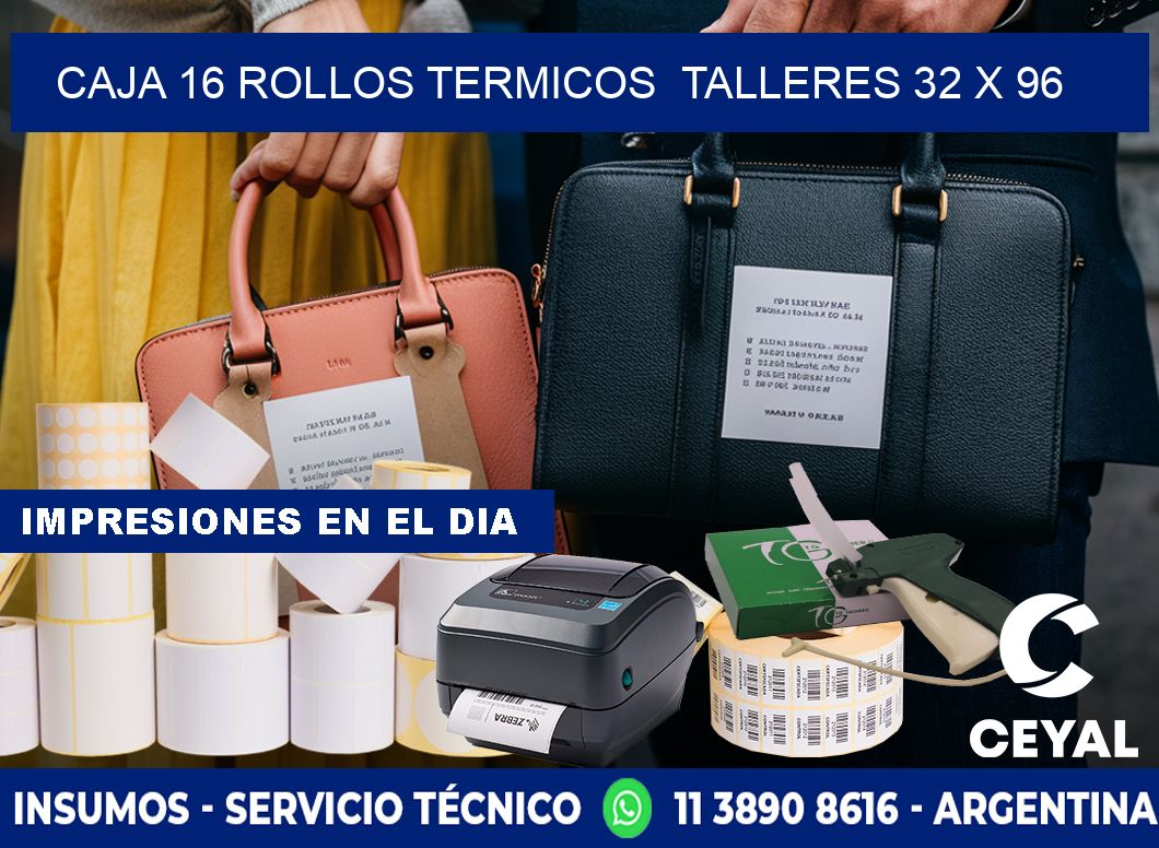 CAJA 16 ROLLOS TERMICOS  TALLERES 32 x 96