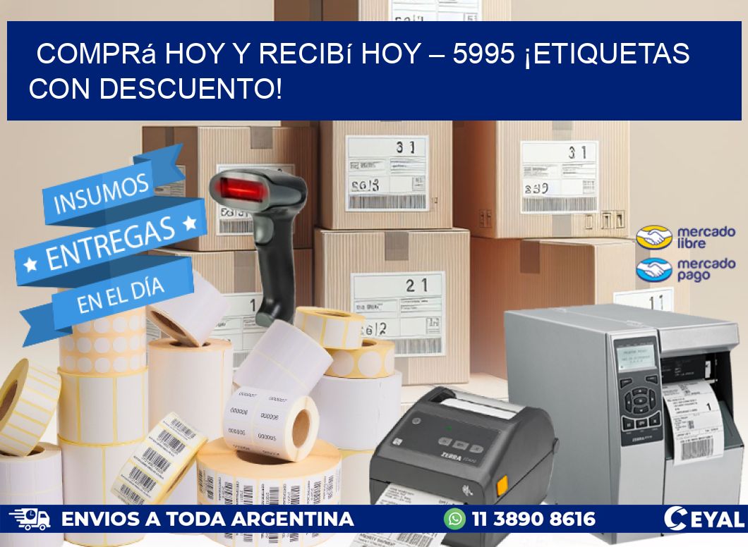 Comprá Hoy y Recibí Hoy – 5995 ¡Etiquetas con Descuento!